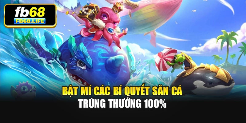 Bật mí các bí quyết săn cá trúng thưởng 100%