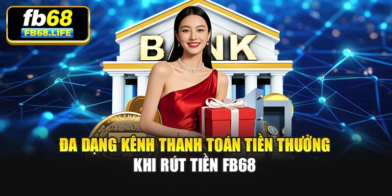 Đa dạng kênh thanh toán tiền thưởng khi rút tiền Fb68